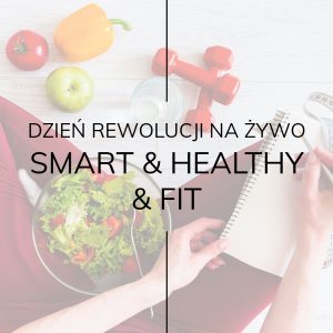 DZIEŃ REWOLUCJI NA ŻYWO SMART & HEALTHY & FIT